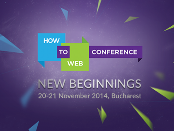 How to Web 2014: un nou inceput. Evenimentul dedicat inovatiei, antreprenoriatului si tehnologiei din Europa de Sud-Est, la Bucuresti
