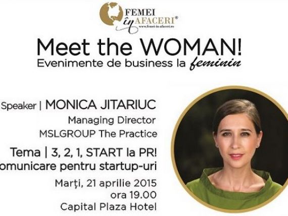 3, 2, 1, START la PR! Comunicare pentru startup-uri , cu Monica Jitariuc, Managing Partner MSLGROUP The Practice, speaker la Meet the WOMAN!
