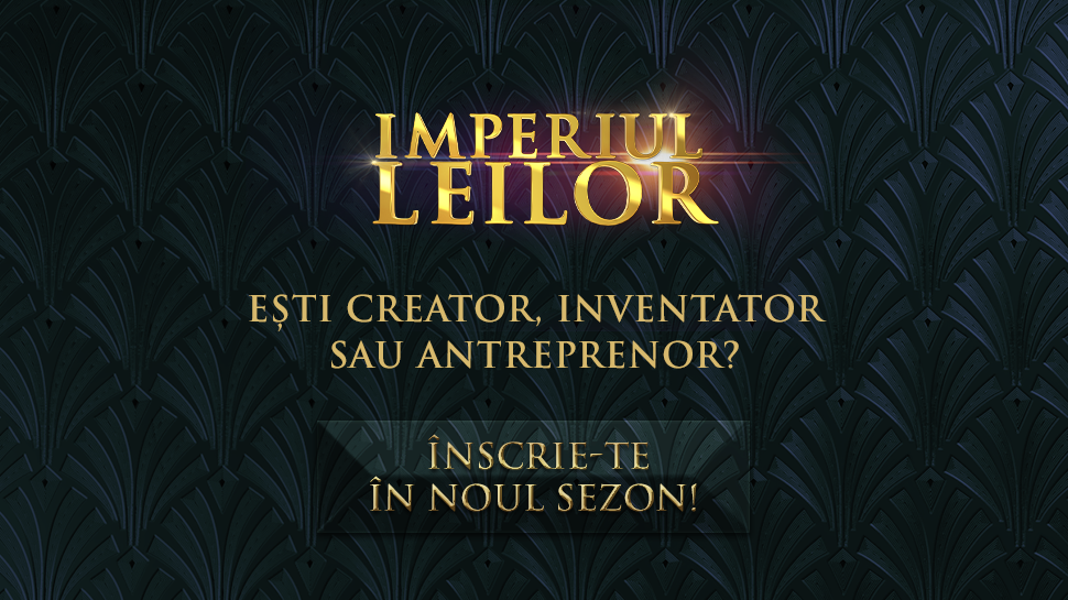
	Ești creator, inventator sau antreprenor? Înscrie-te în noul sezon Imperiul leilor!
